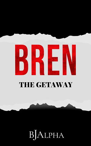 BREN: The Getaway : Book 4 in the short story collection. by BJ Alpha, BJ Alpha