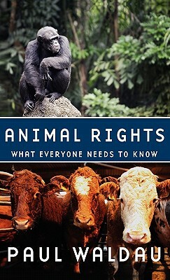 Animal Rights: What Everyone Needs to Know(r) by Paul Waldau