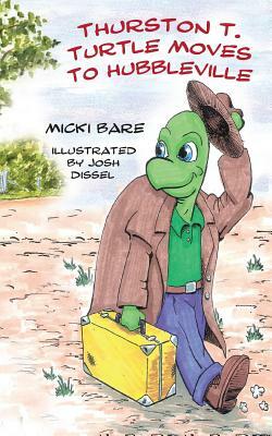 Thurston T. Turtle Moves to Hubbleville by Micki Bare