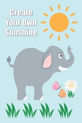 Daily Wellness Journal: Create Your Own Sunshine - Beautiful Elephant- Practice and Track Your Health, Sleep, Fitness Excersie, Food & Water I by Steve C
