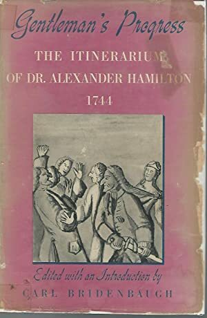 Gentleman's Progress: The Itinerarium Of Dr. Alexander Hamilton, 1744 by Alexander Hamilton, Carl Bridenbaugh