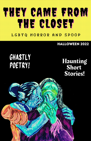 They Came From the Closet: LGBTQ Horror & Spoop by Julian Stuart, Mitchell Hartcroft, Damian Alba, Samir Sirk Morato, Gabrielle Maya, Avra Margariti, Elou Carroll