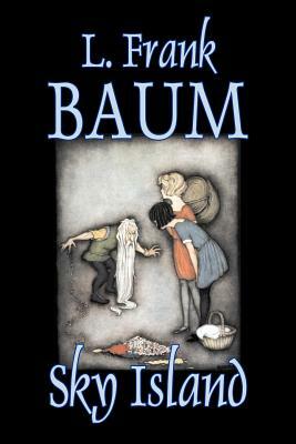 Sky Island by L. Frank Baum, Fiction, Fantasy, Fairy Tales, Folk Tales, Legends & Mythology by L. Frank Baum