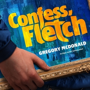 Confess, Fletch by Gregory McDonald