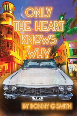 Only the Heart Knows Why by Bonny G. Smith