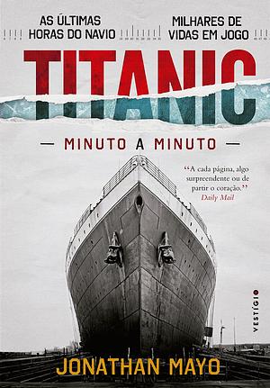 Titanic: Minuto a Minuto by Jonathan Mayo