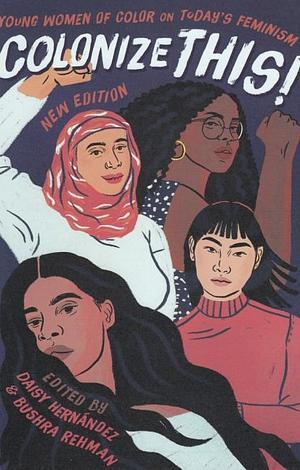 Colonize This!: Young Women of Color on Today's Feminism, Edition 2 by Daisy Hernández, Daisy Hernández, Bushra Rehman