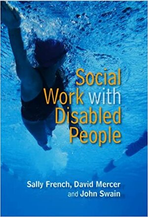 Social Work with Disabled People by Sally French, John Swain, David Mercer