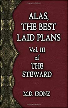 Alas, The Best Laid Plans (THE STEWARD #3) by M.D. Ironz