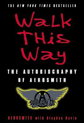 Walk This Way: The Autobiography of Aerosmith by Aerosmith, Stephen Davis