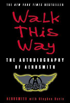 Walk This Way: The Autobiography of Aerosmith by Stephen Davis, Aerosmith