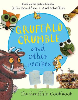 Gruffalo Crumble and other recipes: The Gruffalo Cookbook by Julia Donaldson