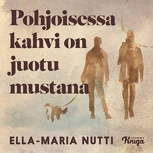 Pohjoisessa kahvi on juotu mustana by Ella-Maria Nutti