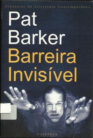 Barreira Invisível by Pat Barker