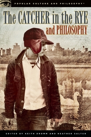 The Catcher in the Rye and Philosophy by Keith Dromm, Heather Salter