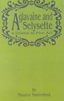 Aglavaine And Selysette: A Drama In Five Acts by Maurice Maeterlinck