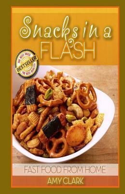 Snacks In a Flash by Amy Clark