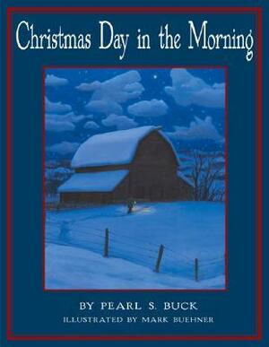 Christmas Day in the Morning by Pearl S. Buck, Mark Buehner
