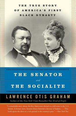 The Senator and the Socialite: The True Story of America's First Black Dynasty by Lawrence Otis Graham