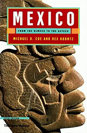 Mexico: From the Olmecs to the Aztecs by Rex Koontz, Michael D. Coe