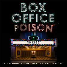 Box Office Poison: Hollywood's Story in a Century of Flops by Tim Robey