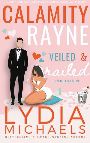 Calamity Rayne: Veiled & Railed by Lydia Michaels