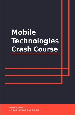 Mobile Technologies Crash Course by Introbooks