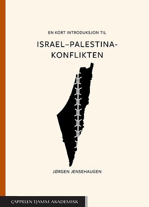 En kort introduksjon til Israel–Palestina-konflikten by Jørgen Jensehaugen