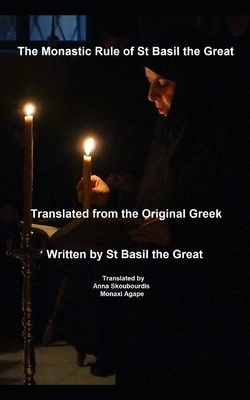 The Monastic Rule of St Basil the Great: Translated from the original Greek: St George Monastery by St Basil The Great