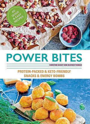 Power Bites: Protein-Packed &amp; Keto-Friendly Snacks &amp; Energy Bombs by Christine Bailey, Heather Thomas