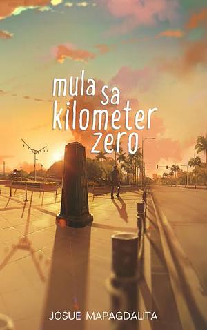 Mula Sa Kilometer Zero by Josue Mapagdalita, Josue Mapagdalita