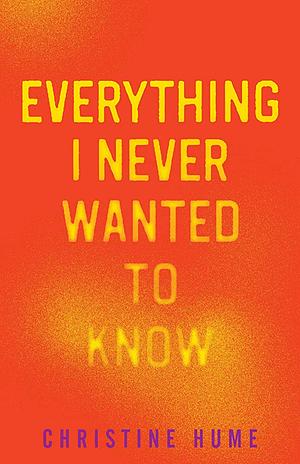 Everything I Never Wanted to Know by Christine Hume