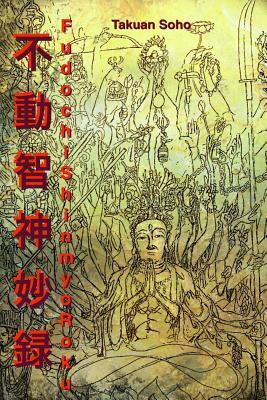 Fudochi Shin Myoroku: The Mysterious Record of Immovable Wisdom by Takuan Soho