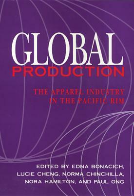 Global Production: The Apparel Industry in the Pacific Rim by Edna Bonacich