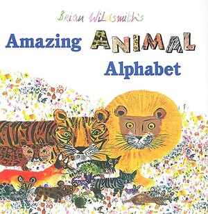 Brian Wildsmith's Amazing Animal Alphabet by Brian Wildsmith