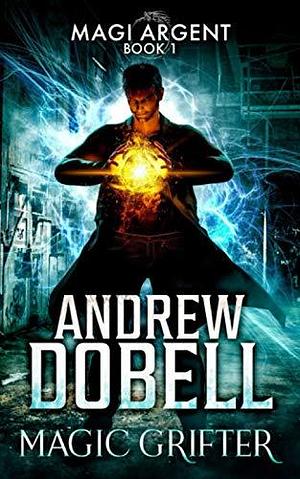 Magic Grifter: An Urban Fantasy Thriller by Andrew Dobell, Andrew Dobell