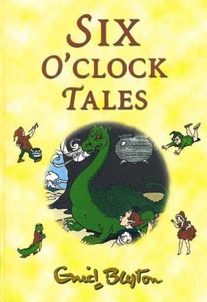 Six O'Clock Tales by Enid Blyton