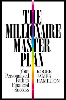 The Millionaire Master Plan: Your Personalized Path to Financial Success by Roger James Hamilton