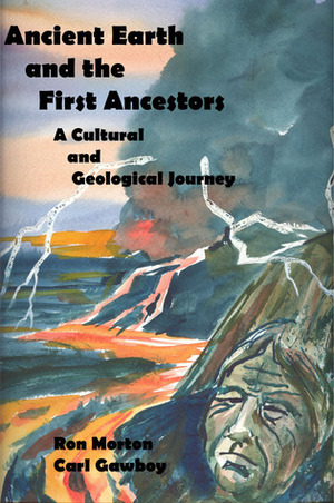 Ancient Earth and the First Ancestors: A Cultural and Geological Journey by Ron Morton