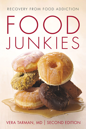 Food Junkies: Recovery from Food Addiction by Vera Tarman