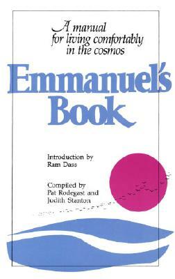 Emmanuel's Book: A Manual for Living Comfortably in the Cosmos by Judith Stanton, Pat Rodegast