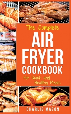 Air fryer cookbook: Air fryer recipe book and Delicious Air Fryer Recipes Easy Recipes to Fry and Roast with Your Air Fryer: Air Fryer Coo by Charlie Mason