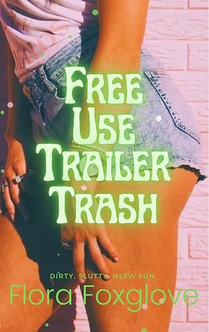 Free Use Trailer Trash by Flora Foxglove