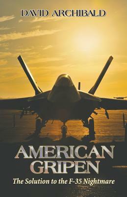 American Gripen: The Solution to the F-35 Nightmare by David Archibald