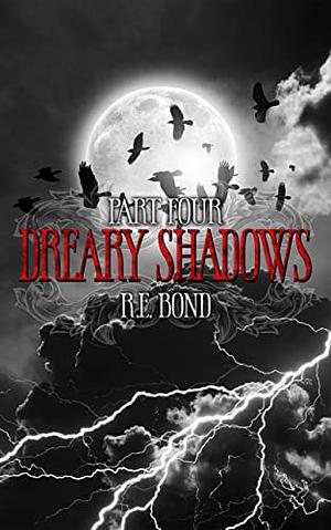 Dreary Shadows Part Four by R.E. Bond