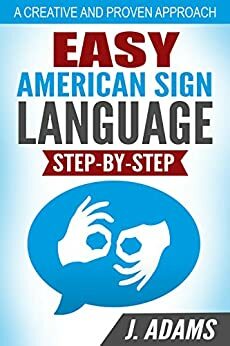 Easy American Sign Language: A Step By Step Guide by Jewel Adams