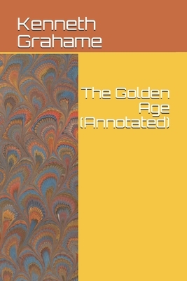 The Golden Age (Annotated) by Kenneth Grahame