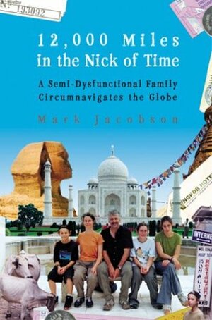 12,000 Miles in the Nick of Time: A Family Tale by Mark Jacobson
