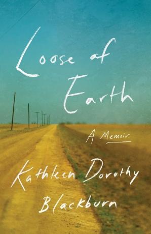Loose of Earth: A Memoir by Kathleen Dorothy Blackburn