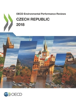 OECD Environmental Performance Reviews: Czech Republic 2018 by Oecd